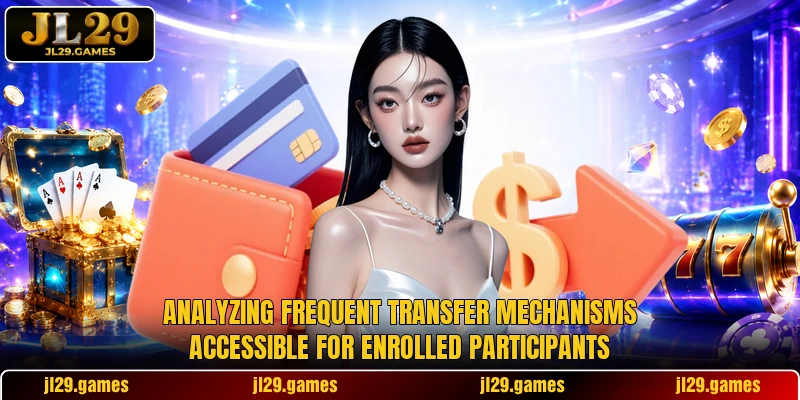 Analyzing frequent transfer mechanisms accessible for enrolled participants