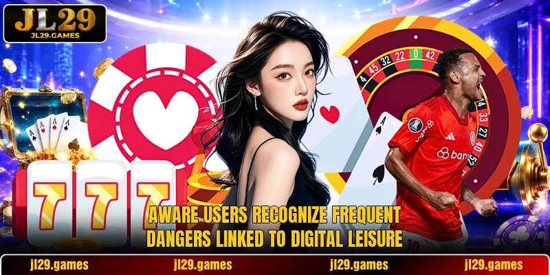 Aware users recognize frequent dangers linked to digital leisure