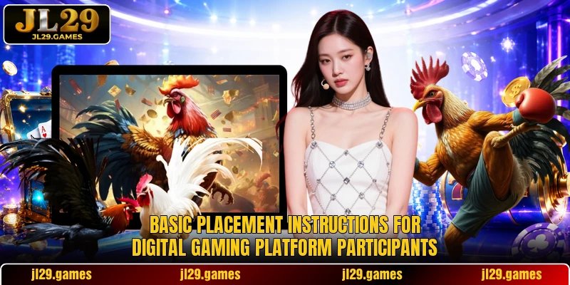 Basic placement instructions for digital gaming platform participants