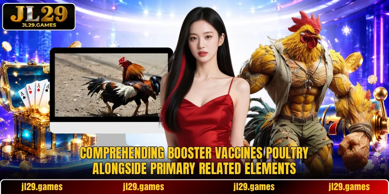 Comprehending booster vaccines poultry alongside primary related elements