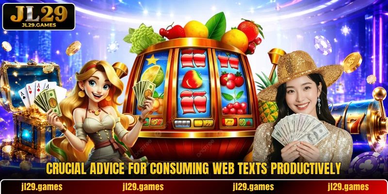 Crucial advice for consuming web texts productively
