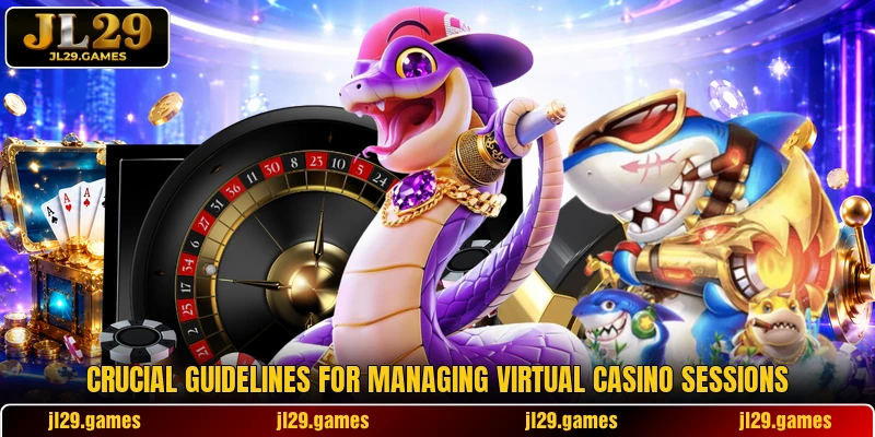 Crucial guidelines for managing virtual casino sessions