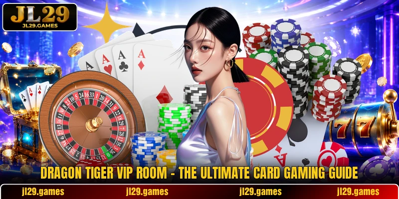 Dragon Tiger VIP Room - The Ultimate Card Gaming Guide