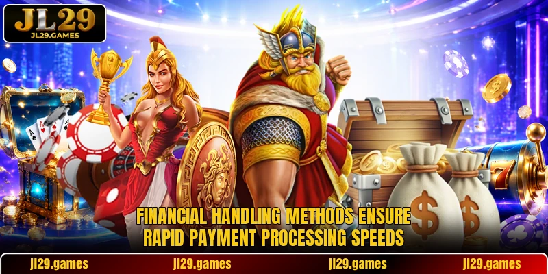 Financial handling methods ensure rapid payment processing speeds