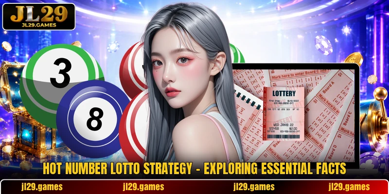 Hot Number Lotto Strategy - Exploring Essential Facts
