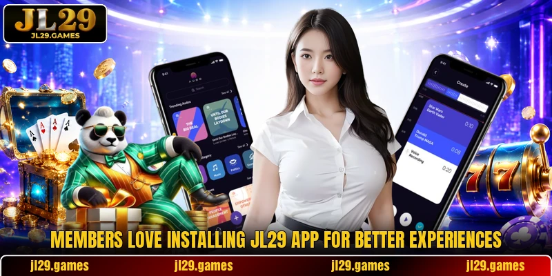 Members love installing JL29 app for better experiences