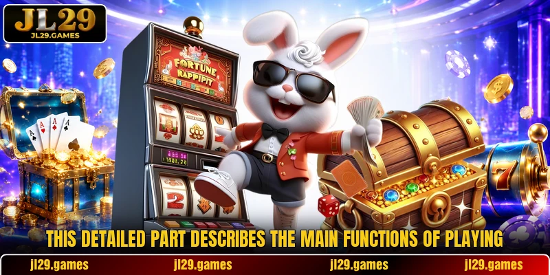 This detailed part describes the main functions of playing