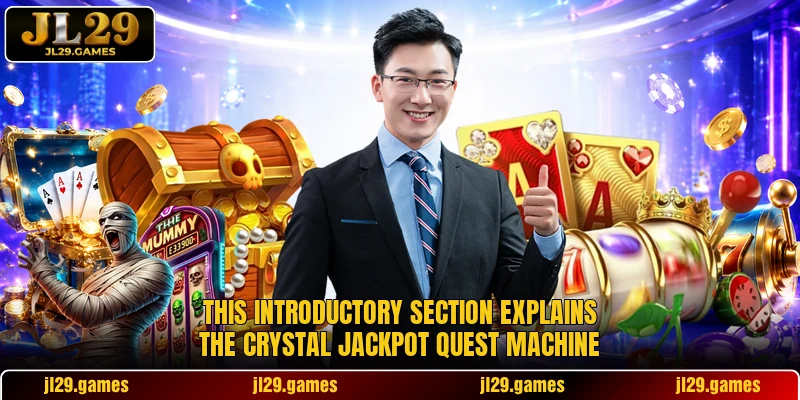 This introductory section explains the Crystal Jackpot Quest machine